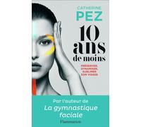 10 ans de moins Préserver, dynamiser, sublimer - Catherine Pez - Flammarion - broché - Guide