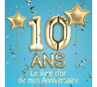 10 ans Le livre d'or de mon Anniversaire: Un livre d'or pour le 10e anniversaire - 100 pages pour les félicitations écrites - 21 x 21 cm - Thème: Ballons d'or avec fond bleu clair