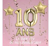 10 ans Le livre d'or de mon Anniversaire: Un livre d'or pour le 10e anniversaire - 100 pages pour les félicitations écrites - 21 x 21 cm - Thème: Ballons d'or avec fond rose