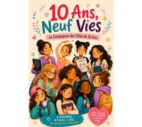 10 Ans, Neuf Vies - Le Compagnon des Filles de 10 Ans: Cadeau idéal pour le 10ᵉ anniversaire - Corps, émotions, amitié, collège et premiers écrans : 9 histoires pour traverser l'année où tout change