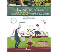 10 astuces pour un jardin tout à la main Chloé Chamouton (Auteur), Arnaud Meillarec (Auteur)