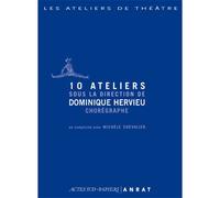 10 ateliers sous la direction de Dominique Hervieu, chorégraphe En complicité avec Michèle Chevalier - Dominique Hervieu - Actes Sud-Papiers - Livre DVD-ROM - Théâtre DVD