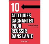 10 attitudes gagnantes pour réussir dans la vie Emeric Lebreton (Auteur)