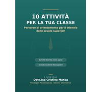 10 attività per la tua classe: Percorso di orientamento per il triennio delle scuole superiori. Schede docente passo passo e schede studente fotocopiabili