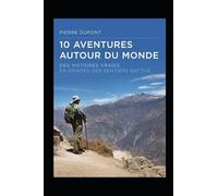 10 aventures autour du monde: 10 histoires vraies
