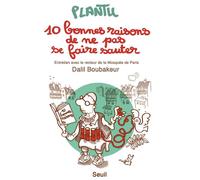 10 bonnes raisons de ne pas se faire sauter Entretien avec le recteur de la Mosquée de Paris Dalil Boubakeur - Plantu - Seuil - broché - Bande dessinée