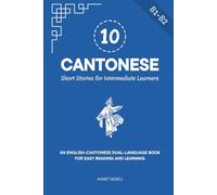 10 Cantonese Short Stories for Intermediate Learners: An English-Cantonese Dual-Language Book for Easy Reading and Learning
