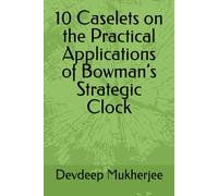 10 Caselets on the Practical Applications of Bowman’s Strategic Clock