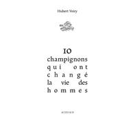 10 champignons qui ont changé la vie des hommes - Hubert Voiry - Actes sud - broché - Guide