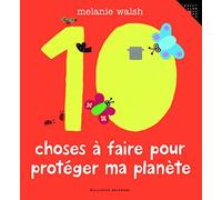 Les 10 choses à faire pour protéger ma planète Melanie Walsh (Auteur)