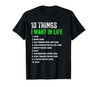 10 Choses Que Je Veux dans ma Vie Cars Car Stuff Guys Men Women T-Shirt