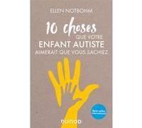 10 choses que votre enfant autiste aimerait que vous sachiez Ellen Notbohm (Auteur)