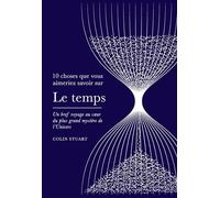10 choses que vous aimeriez savoir sur le temps Un bref voyage au coeur du plus grand mystère de l'Univers - Colin Stuart - Quanto - broché - Essai