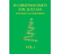 10 Christmas Duets For Alto Sax With Piano Accompaniment: Vol. 1 (Christmas Duets For 2 Alto Saxes With Piano Accompaniment)