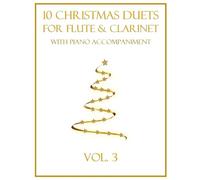 10 Christmas Duets for Flute and Clarinet with Piano Accompaniment: Vol. 3