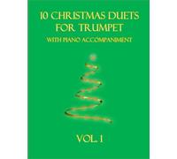 10 Christmas Duets For Trumpet With Piano Accompaniment: Vol. 1
