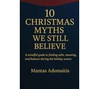 10 Christmas Myths We Still Believe: A mindful guide to finding calm, meaning, and balance during the holiday season