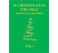 10 Christmas Solos For Cello With Piano Accompaniment: Vol. 1