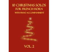 10 Christmas Solos for French Horn with Piano Accompaniment: Vol. 2