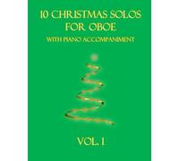 10 Christmas Solos For Oboe With Piano Accompaniment: Vol. 1