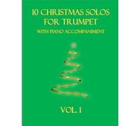10 Christmas Solos For Trumpet With Piano Accompaniment: Vol. 1