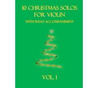 10 Christmas Solos For Violin With Piano Accompaniment: Vol. 1