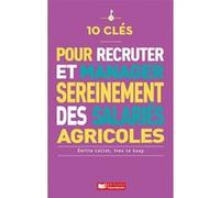 10 clés pour employer des salariés (agricoles) sereinement Yves Le Guay (Auteur), Emilie Callot (Auteur)