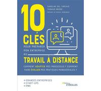 10 clés pour préparer mon entreprise au travail à distance Comment adapter mes processus ? Comment faire évoluer mes pratiques managériales ? Préface de Pascal Demurger - Caroline Del Torchio - Eyroll