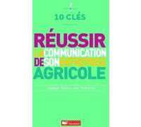 10 clés pour réussir la communication de son entreprise agricole Nadège Bellot Des Minieres (Auteur)