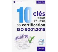 10 clés pour réussir sa certification ISO 9001:2015 - Claude Pinet - Afnor - broché - Guide