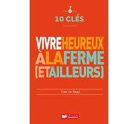 10 clés pour vivre heureux à la ferme (et ailleurs)