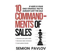 10 COMMANDMENTS OF SALES: IF HOPE IS YOUR ONLY STRATEGY YOU'VE ALREADY LOST THE SALE