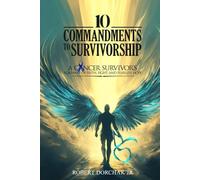 10 Commandments to Survivorship: A Cancer Survivor's Roadmap Of Faith, Fight, And Fearless Hope