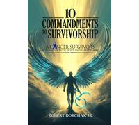 10 Commandments to Survivorship: A Cancer Survivor's Roadmap Of Faith, Fight, And Fearless Hope
