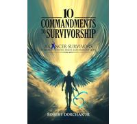 10 Commandments to Survivorship: A Cancer Survivor's Roadmap Of Faith, Fight, And Fearless Hope