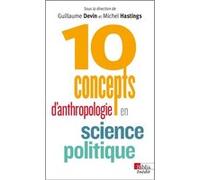 10 concepts d'anthropologie en science politique Guillaume Devin (Auteur), Michel Hastings (Auteur)