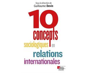 10 concepts sociologiques en relations internationales de Guillaume Devin (5 mars 2015) Poche