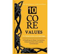 10 Core Values for Relationship and Marriage: (A guide that positions you and your partner for success in marriage)