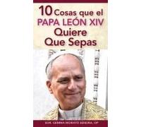 10 Cosas Que El Papa León Xiv Quiere Que Sepas