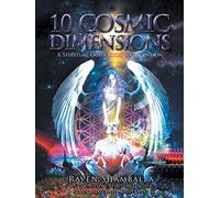 10 Cosmic Dimensions: A Spiritual Guidebook to Ascension