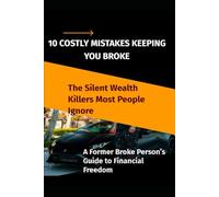 10 COSTLY MISTAKES KEEPING YOU BROKEL: The Silent Wealth Killers Most People Ignore