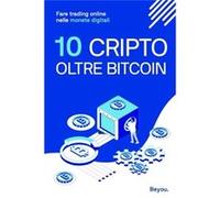 10 Cripto Oltre Bitcoin Fare trading online nelle monete digitali - beyou cripto - Amazon Digital Services LLC KDP - Livre en Anglais beyou criptobeyou cripto (Auteur)