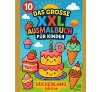 10 - Das große XXL Ausmalbuch für Kinder | Kuchenland Edition (+50 Seiten)