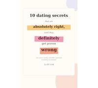 10 dating secrets that are absolutely right, until they definitely get proven wrong: one man's totally scientific approach to finding his forever