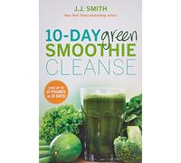 10-Day Green Smoothie Cleanse: Lose Up to 15 Pounds in 10 Days!