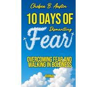 10 Days of Dismantling Fear: Overcoming Fear and Walking in Boldness