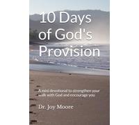 10 Days of God's Provision: A mini devotional to strengthen your walk with God and encourage you