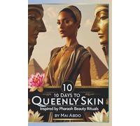 10 Days to QUEENLY SKIN INSPIRED BY PHARAOH BEAUTY RITUALS: A 10-day ancient skincare journey for modern women - with natural routines, glow-up recipes, and sacred rituals from Egyptian queens.