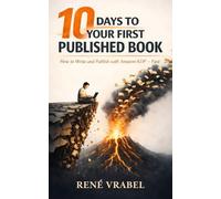 10 DAYS TO YOUR FIRST PUBLISHED BOOK: A practical and poetic guide to writing and publishing your first book.
