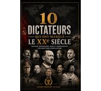 10 dictateurs qui ont marqué le XXe siècle: Pouvoir, propagande, peur et conséquences expliqués sans complications